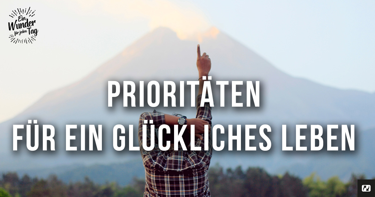 Prioritäten für ein glückliches Leben WerIst Jesus net